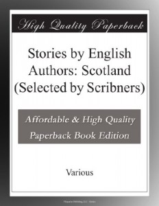 Stories by English Authors: Scotland (Selected by Scribners)