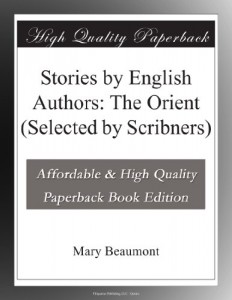Stories by English Authors: The Orient (Selected by Scribners)