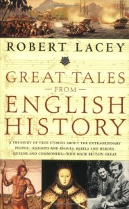 Great Tales from English History: A Treasury of True Stories about the Extraordinary People — Knights and Knaves, Rebels and Heroes, Queens and Commoners — Who Made Britain Great