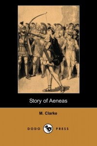 Story of Aeneas (Dodo Press): Historical Description Of Aeneas, The Trojan Hero And Son Of Prince Anchises And The Goddess Aphrodite, Whose Journey From Troy Is Detailed In Virgil’s Aeneid.