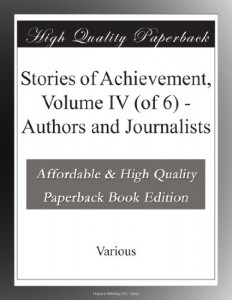 Stories of Achievement, Volume IV (of 6) – Authors and Journalists