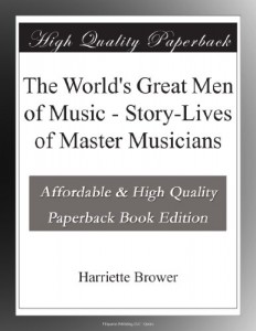 The World’s Great Men of Music – Story-Lives of Master Musicians