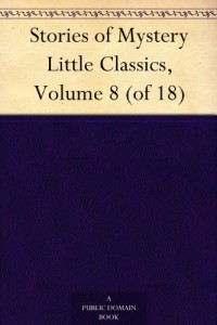 Stories of Mystery Little Classics, Volume 8 (of 18)