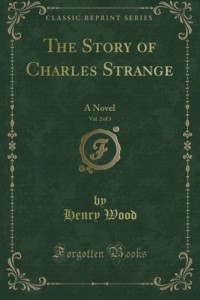 The Story of Charles Strange: A Novel, Vol. 2 of 3 (Classic Reprint)