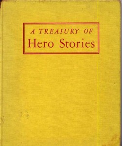 A TREASURY OF HERO STORIES: Robert Bruce and the Spider; The Tale of Robin Hood; William Tell; Peter of Holland; Joan of Arc; Daniel Boone; Patrick Henry; Israel Putnam; Molly Pitcher; Nathan Hale; George Washington; John Paul Jones; Harriet Tubman