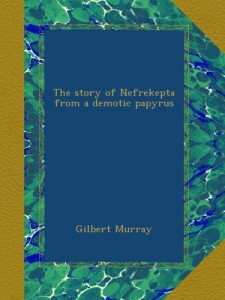 The story of Nefrekepta from a demotic papyrus