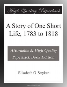 A Story of One Short Life, 1783 to 1818