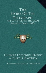 The Story Of The Telegraph: And A History Of The Great Atlantic Cable (1858)