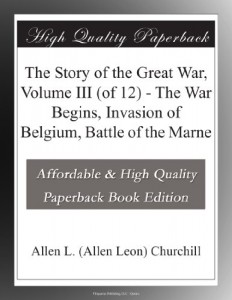 The Story of the Great War, Volume III (of 12) – The War Begins, Invasion of Belgium, Battle of the Marne