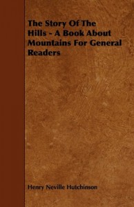 The Story Of The Hills – A Book About Mountains For General Readers