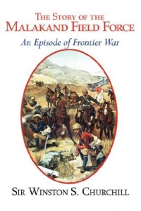 The Story of the Malakand Field Force – An Episode of the Frontier War