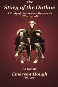The Story of the Outlaw: A Study of the Western Desperado