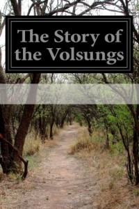 The Story of the Volsungs: (Volsunga Saga) With Excerpts From The Poetic Edda