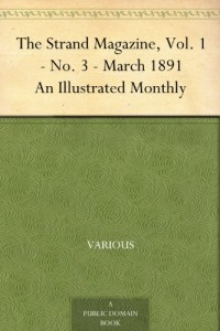The Strand Magazine, Vol. 1 – No. 3 – March 1891 An Illustrated Monthly