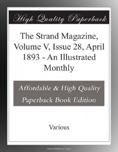 The Strand Magazine,  Volume V, Issue 28, April 1893 – An Illustrated Monthly