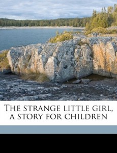 The strange little girl, a story for children