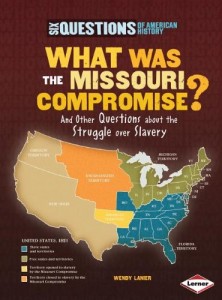 What Was the Missouri Compromise?: And Other Questions About the Struggle over Slavery (Six Questions of American History)