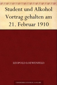 Student und Alkohol Vortrag gehalten am 21. Februar 1910 (German Edition)