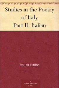 Studies in the Poetry of Italy Part II. Italian