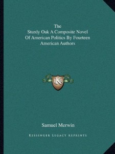 The Sturdy Oak A Composite Novel Of American Politics By Fourteen American Authors