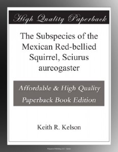 The Subspecies of the Mexican Red-bellied Squirrel, Sciurus aureogaster