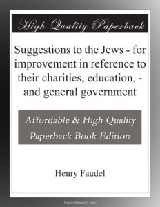 Suggestions to the Jews – for improvement in reference to their charities, education, – and general government