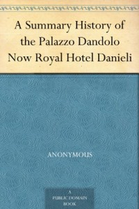 A Summary History of the Palazzo Dandolo Now Royal Hotel Danieli