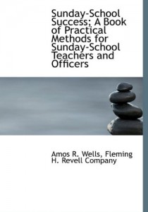 Sunday-School Success; A Book of Practical Methods for Sunday-School Teachers and Officers
