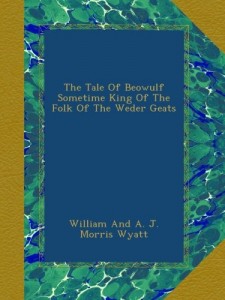 The Tale Of Beowulf Sometime King Of The Folk Of The Weder Geats