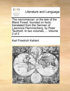 The necromancer: or the tale of the Black Forest: founded on facts: translated from the German of Lawrence Flammenberg, by Peter Teuthold. In two volumes, …  Volume 2 of 2