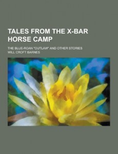 Tales from the X-Bar Horse Camp; The Blue-Roan Outlaw and Other Stories