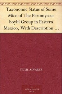 Taxonomic Status of Some Mice of The Peromyscus boylii Group in Eastern Mexico, With Description of a New Subspecies