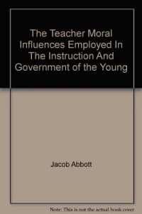 The Teacher Moral Influences Employed In The Instruction And Government of the Young