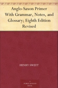 Anglo-Saxon Primer With Grammar, Notes, and Glossary; Eighth Edition Revised