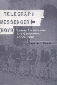 Telegraph Messenger Boys: Labor, Technology, and Geography, 1850-1950