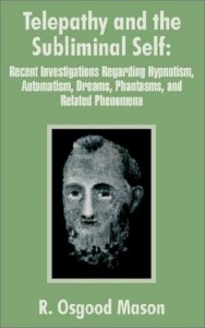 Telepathy and the Subliminal Self: Recent Investigations Regarding Hypnotism, Automatism, Dreams, Phantasms, and Related Phenomena
