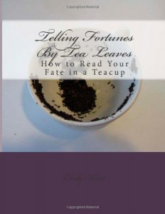 Telling Fortunes By Tea Leaves: How to Read Your Fate in a Teacup