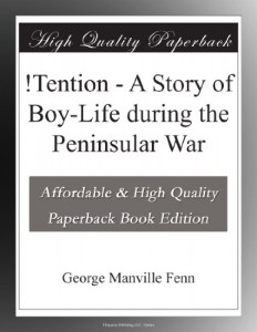 !Tention – A Story of Boy-Life during the Peninsular War