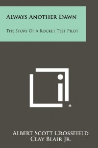 Always Another Dawn: The Story Of A Rocket Test Pilot