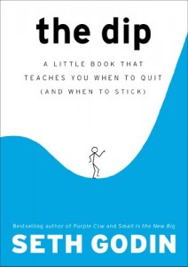 The Dip: A Little Book That Teaches You When to Quit (and When to Stick)