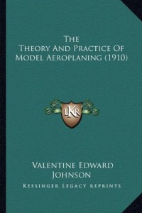 The Theory And Practice Of Model Aeroplaning (1910)