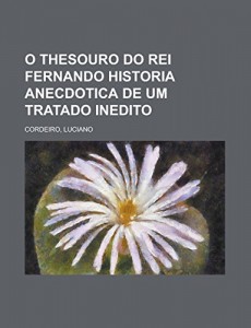 O thesouro do rei Fernando historia anecdotica de um tratado inedito (Portuguese Edition)