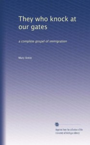 They who knock at our gates: a complete gospel of immigration
