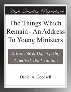 The Things Which Remain – An Address To Young Ministers