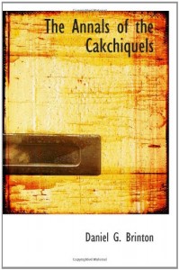 The Annals of the Cakchiquels