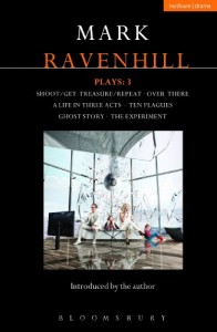 Ravenhill Plays: 3: Shoot/Get Treasure/Repeat; Over There; A Life in Three Acts; Ten Plagues; Ghost Story; The Experiment (Contemporary Dramatists)