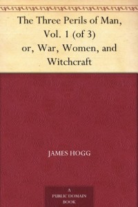 The Three Perils of Man, Vol. 1 (of 3) or, War, Women, and Witchcraft