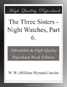 The Three Sisters – Night Watches, Part 6.