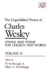 Unpublished Poetry of Charles Wesley: Hymns and Poems for Church and World, Vol. 3
