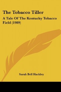 The Tobacco Tiller: A Tale Of The Kentucky Tobacco Field (1909)